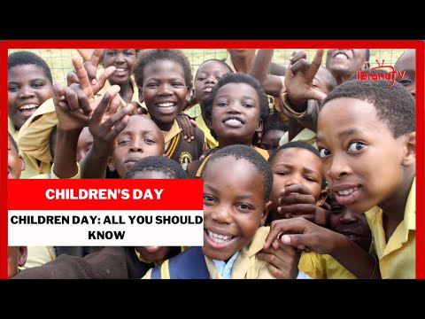 CHILDREN DAY: ALL YOU SHOULD KNOW
