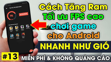 Cách Tăng RAM 5X - Bật FPS Cao cho Android RAM thấp chơi game mượt 2023