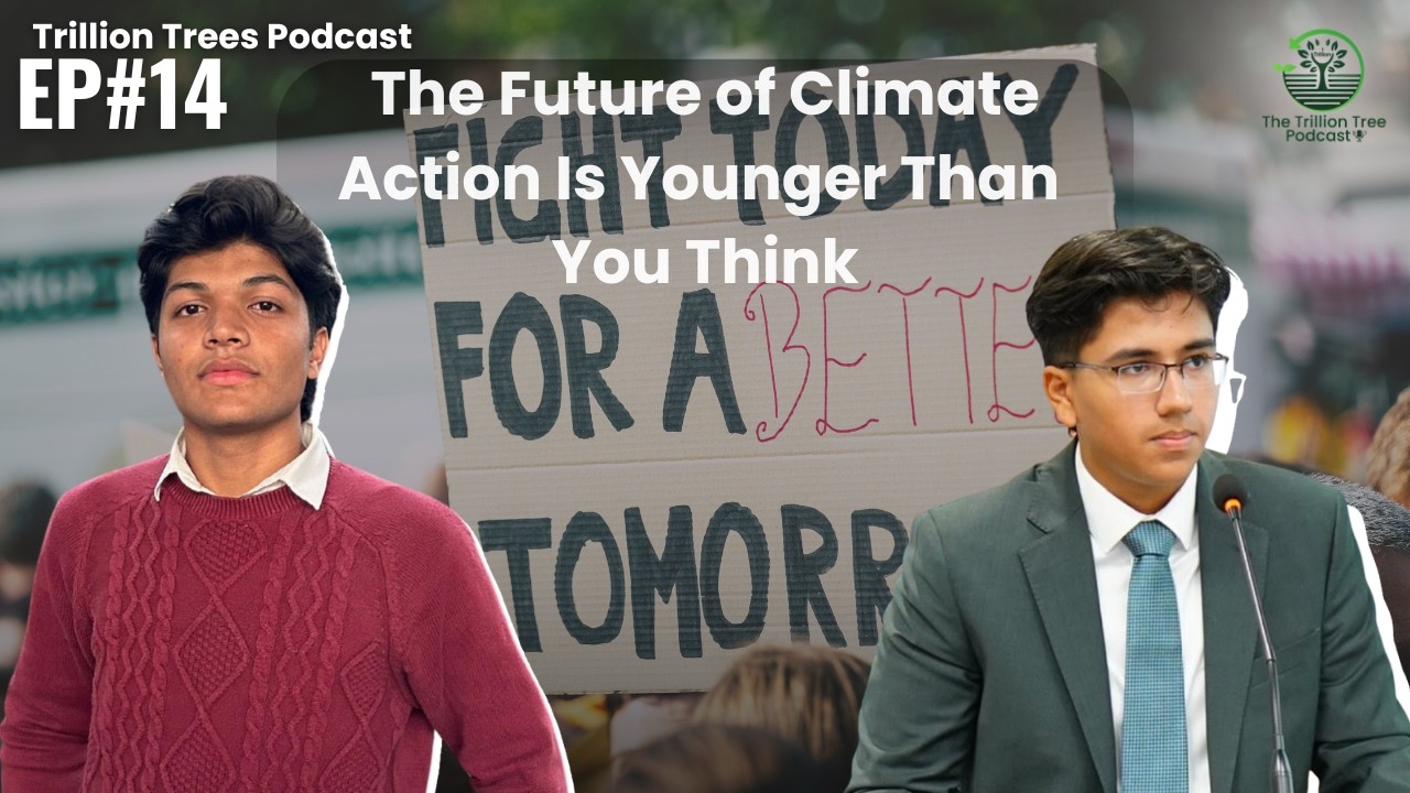 The Future of Climate Action Is Younger Than You Think | Trillion Trees Podcast | Ep. 14