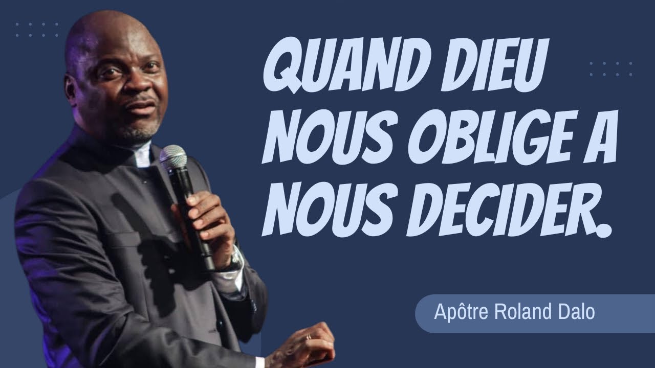QUAND DIEU NOUS OBLIGE A NOUS DECIDER.    Apôtre Roland DALO