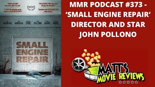 #373 - 'Small Engine Repair' Director and Star John Pollono | Matt's Movie Reviews Podcast