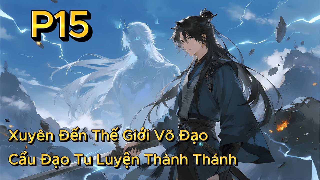 P15 | Xuyên Đến Thế Giới Võ Đạo, Cẩu Đạo Tu Luyện Thành Thánh