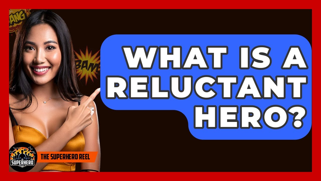 What Is A Reluctant Hero? - The Superhero Reel