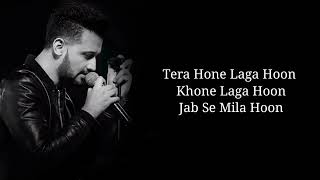 Lyrics - Tera Hone Laga Hoon Full Song | Atif Aslam, Alisha Chinai | Pritam, Ashish Pandit screenshot 3