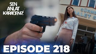 Sen Anlat Karadeniz | Lifeline - Episode 218