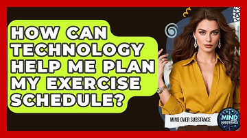 How Can Technology Help Me Plan My Exercise Schedule? - Mind Over Substance