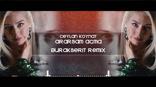 Ceylan Koynat - Ararsam Açma (Burak Şerit Official Remix) Resimi