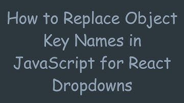 How to Replace Object Key Names in JavaScript for React Dropdowns