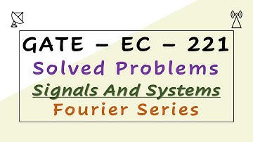 GATE 2021 Solved Problems - ECE - Signals and Systems - Fourier Series