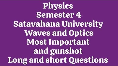 Physics Semester 4 Satavahana University Waves and Optics Imp and gunshot Long and short Questions