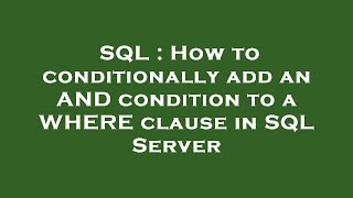 SQL : How to conditionally add an AND condition to a WHERE clause in SQL Server