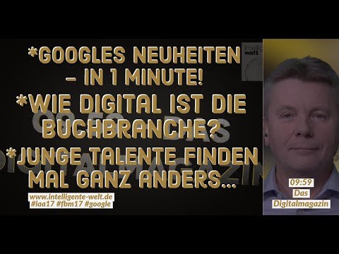 ´Googles Neuheiten * Digitalisierung in der Buchbranche *  Continental modernisiert Talentsuche