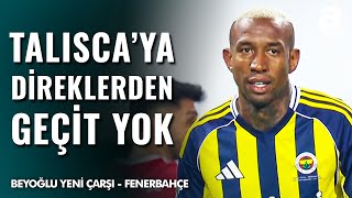 Taliscanın Klas Şutu, Direkte Patladı Beyoğlu Yeni Çarşı 0-0 Fenerbahçe