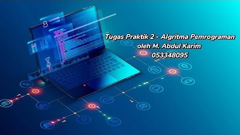Tugas Praktik 2 - Algoritma Pemrograman | Sistem Informasi - Universitas Terbuka
