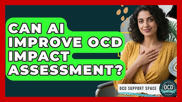 Can AI Improve OCD Impact Assessment? - OCD Support Space