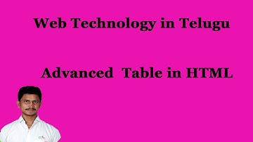 Advanced  Table in HTML || Web Technology in Telugu || By Mr Sivarao