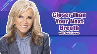 Family Life Radio // Closer than Your Next Breath // Susie Larson