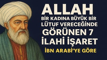 Allah Bir Kadına Büyük Bir Lütuf Vereceğinde Görünen 7 İlahi İşaret | İbn Arabî’ye Göre