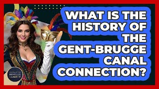 What Is The History Of The Gent Brugge Canal Connection