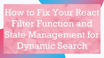 How to Fix Your React Filter Function and State Management for Dynamic Search