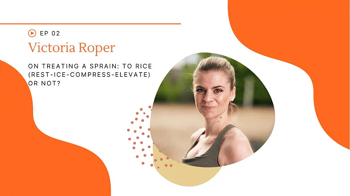 Sprain: To RICE (Rest Ice Compress Elevate) or not (Victoria Roper)