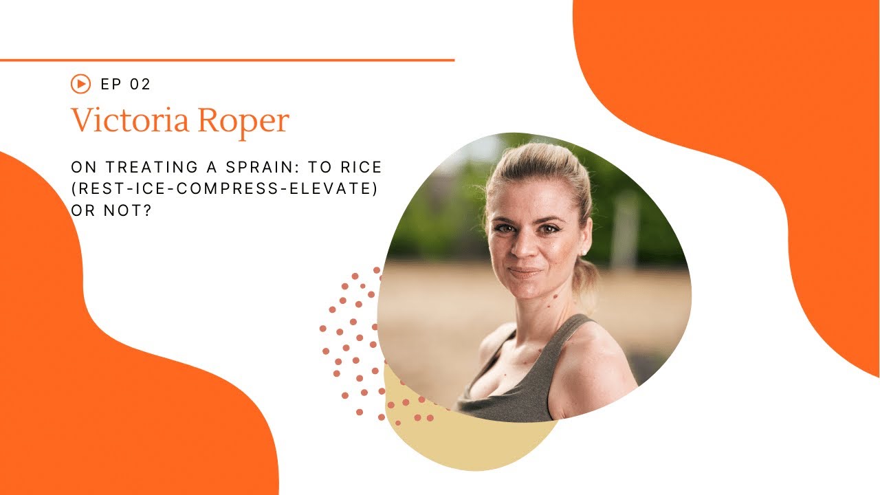 Sprain: To RICE (Rest Ice Compress Elevate) or not (Victoria Roper)
