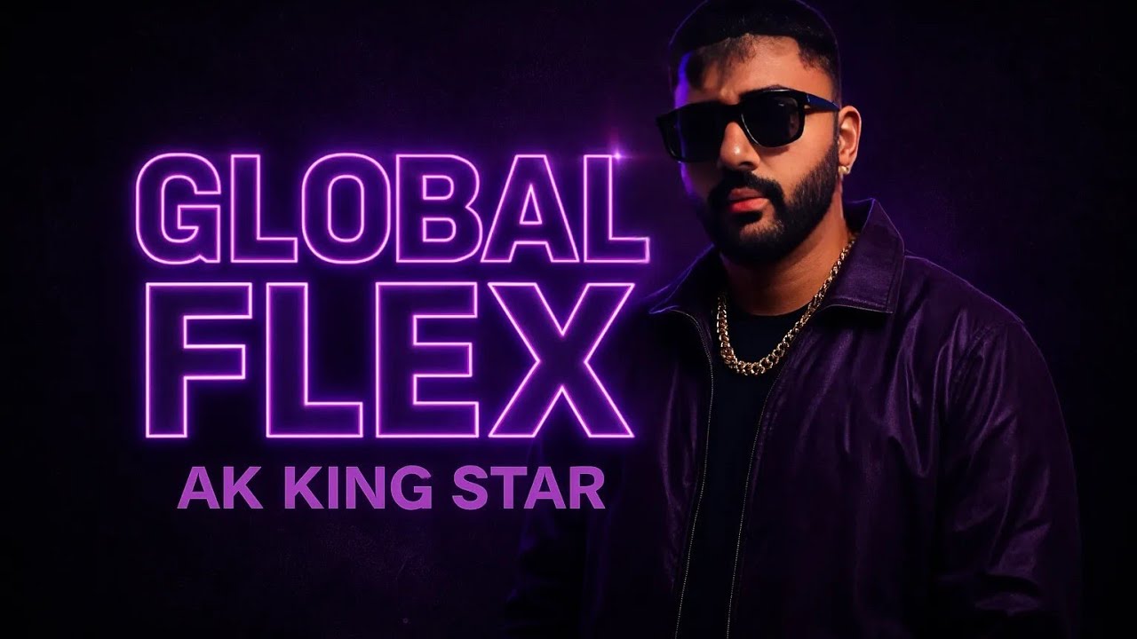 GLOBAL FLEX – AK KING STAR (Hindi English French Mix)