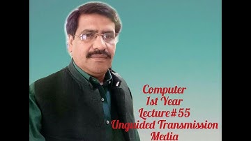 Computer 1st Year Lecture # 55 Unguided Media by Prof. Kashif Abbas