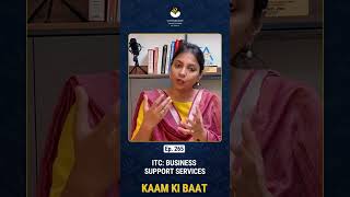 ITC on Business Support Services | GST Credit Rules | Kaam Ki Baat Ep. 265