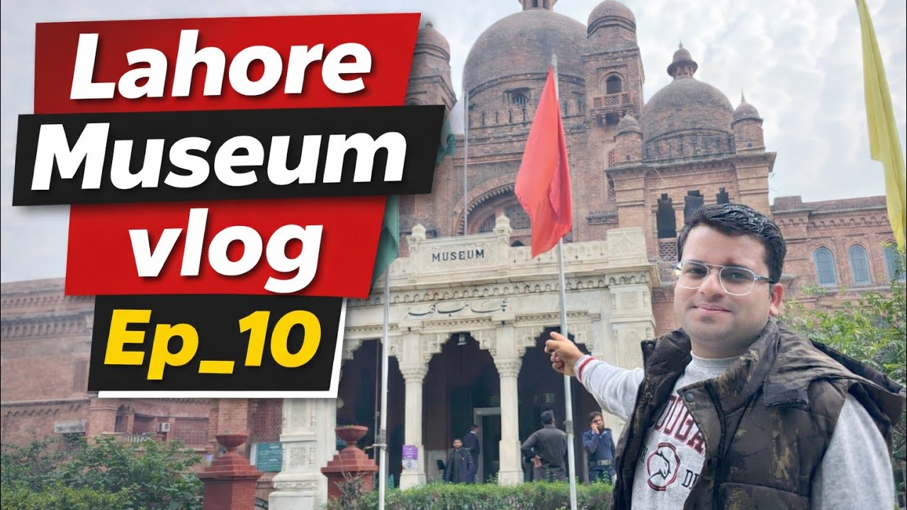Exploring Lahore Museum | Ep_10 Part_01 Lahore Series| Pakistan’s Oldest Cultural Treasure