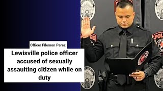 Lewisville Police Officer accused of sexually assaulting Citizen While on duty