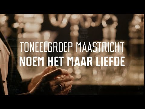 Toneelgroep Maastricht Noem Het Maar Liefde