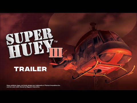 Super Huey™ III Trailer