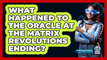 What Happened To The Oracle At The Matrix Revolutions Ending?
