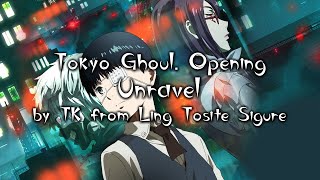 Tokyo Ghoul Opening Full " Unravel " by TK from Ling Tosite Sigure (Lyrics Kara)