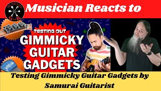 Musician Reacts to  How To Testing Gimmicky Guitar Gadgets by @samuraiguitarist