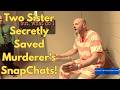 Two Sister Secretly Saved Murderer's SnapChats!