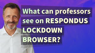 What can professors see on Respondus LockDown Browser? screenshot 4