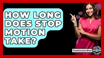 How Long Does Stop Motion Take? - The Animation Reel