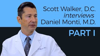 Dr. Scott Walker interviews Dr. Daniel A. Monti - Part I
