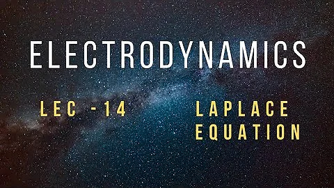 Electrodynamics Lec - 14 |Laplace Equation || CSIR NET/GATE/IIT JAM/JEST Physics.