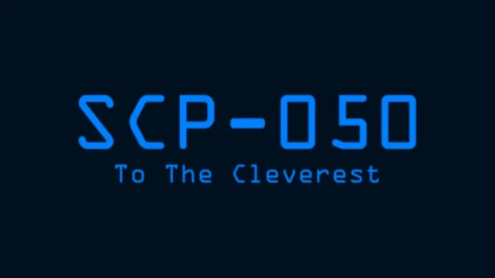 SCP-050 - To The Cleverest