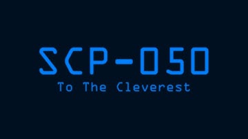 SCP-050 - To The Cleverest