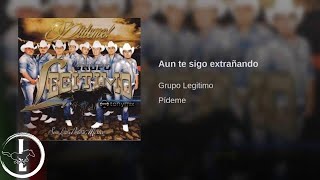 Grupo Legítimo - Aún Te Sigo Extrañando - Audio Oficial
