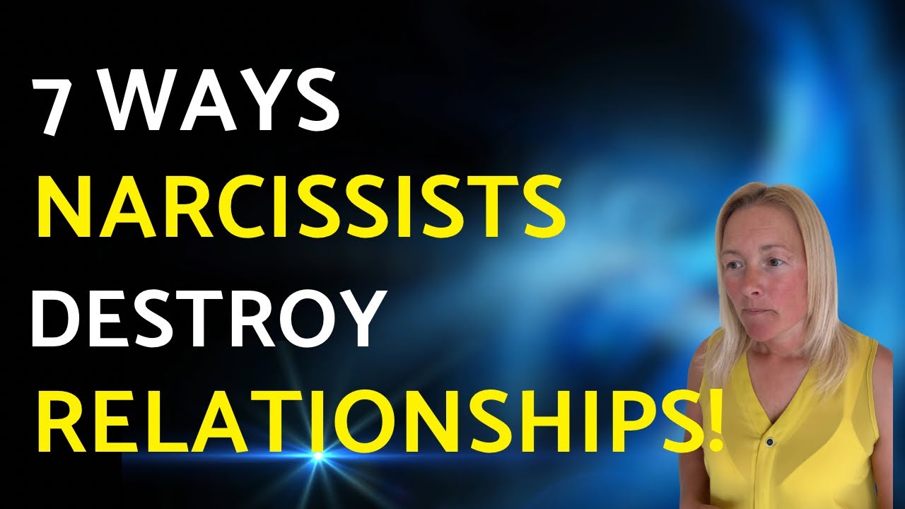 7 Ways Narcissists Destroy Relationships - YouTube