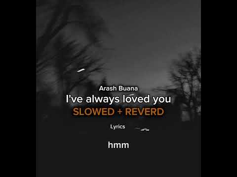 I Ve Always Loved You Arash Buana SLOWED REVERB 