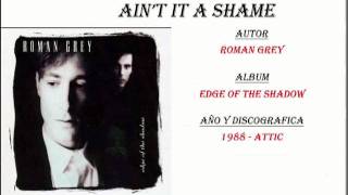 Miniatura de vídeo de "Roman Grey - Ain't It A Shame"