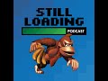 Still Loading #328: Donkey Kong Country w/ Dave Pietrangelo and Jiggylookback