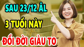 Thần tài Đảm Bảo 100% 3 Con Giáp Trúng Số Cực Độc, Sau 23/12 ÂL, Trả Sạch Nợ Nần, Đổi Đời Giàu To