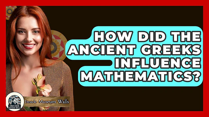 How Did The Ancient Greeks Influence Mathematics? - Inside Museum Walls
